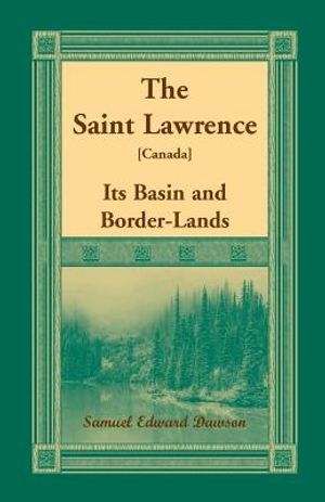 The Saint Lawrence [Canada]: Its Basin and Border-Lands image number 0