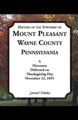 History of the Township of Mount Pleasant, Wayne County, Pennsylvania: A Discourse Delivered on Thanksgiving Day, November 22, 1855 image number 0