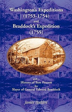 Washington's Expeditions (1753-1754) and Braddock's Expedition (1755), with a history of Tom Fausett, the slayer of General Edward Braddock image number 0