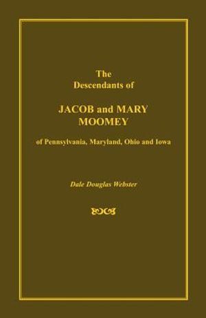 The Descendants of Jacob and Mary Moomey of Pennsylvania, Maryland, Ohio, and Iowa image number 0