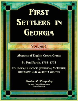 First Settlers in Georgia Volume 1, Abstracts of English Crown Grants in St. Paul Parish,1755-1775. Columbia, Glascock, Jefferson, McDuffie, Richmond image number 0