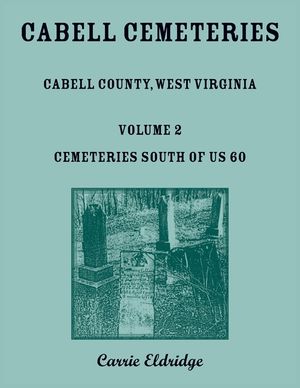 Cabell Cemeteries. Cabell County, West Virginia Volume 2, Cemeteries South of US 60 image number 0