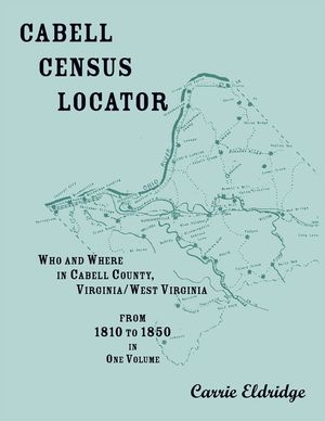 Cabell Census Locator. Who and Where in Cabell County, West Virginia. From 1810 to 1850 in one volume. image number 0