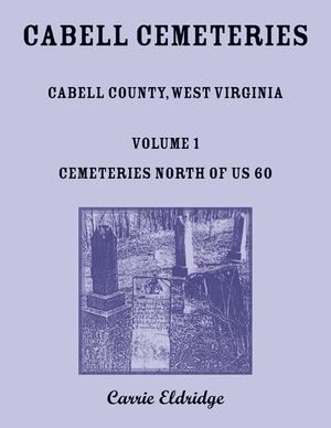 Cabell Cemeteries. Cabell County, West Virginia Volume 1, Cemeteries North of US 60 image number 0