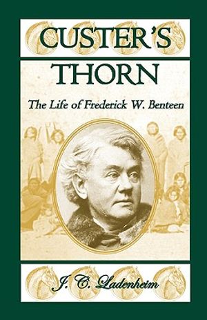 Custer's Thorn: The Life of Frederick W. Benteen image number 0