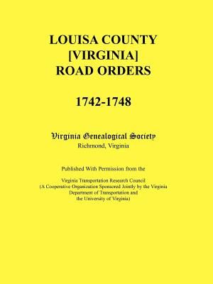 Louisa County [Virginia] Road Orders, 1742-1748. Published With Permission from the Virginia Transportation Research Council (A Cooperative Organizati image number 0
