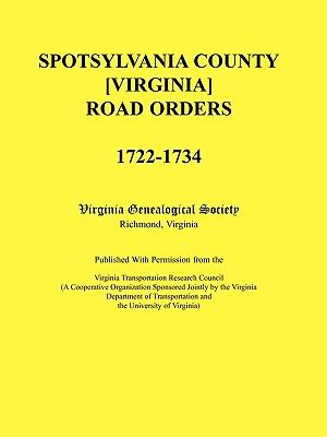 Spotsylvania County [Virginia] Road Orders, 1722-1734. Published With Permission from the Virginia Transportation Research Council (A Cooperative Orga image number 0