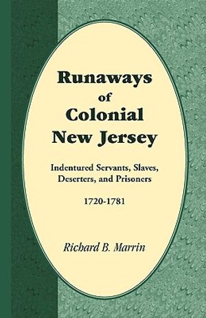 Runaways of Colonial New Jersey: Indentured Servants, Slaves, Deserters, and Prisoners, 1720-1781 image number 0