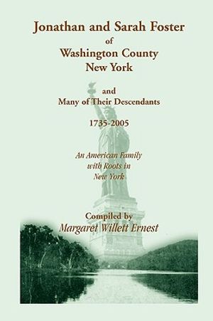 Jonathan and Sarah Foster of Washington County, New York, and Many of Their Descendants, 1735-2005. an American Family with Roots in New York image number 0
