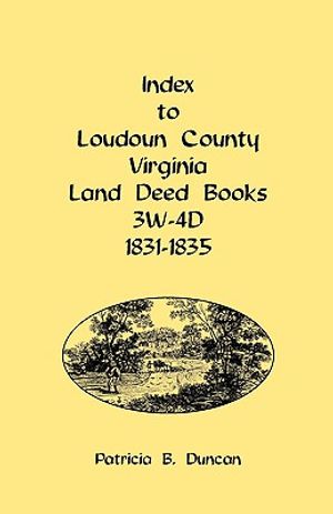 Index to Loudoun County, Virginia Land Deed Books, 3w-4D, 1831-1835 image number 0