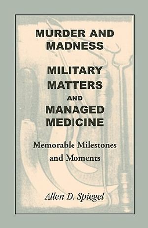 Murder and Madness, Military Matters and Managed Medicine, Memorable Milestones and Moments image number 0