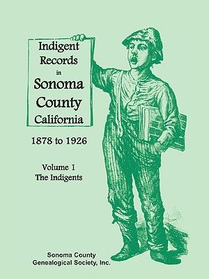 Indigent Records in Sonoma County, California 1878 to 1926, Volume 1: The Indigents image number 0