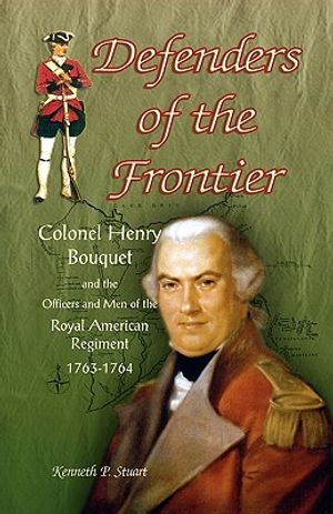 Defenders of the Frontier: Colonel Henry Bouquet and the Officers and Men of the Royal American Regiment, 1763-1764 image number 0