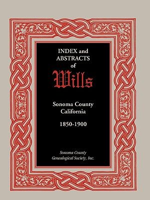 Index and Abstracts of Wills, Sonoma County, California: 1850-1900 image number 0
