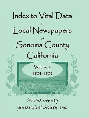 Index to Vital Data in Local Newspapers of Sonoma County, California, Volume VII: 1904-1906 image number 0
