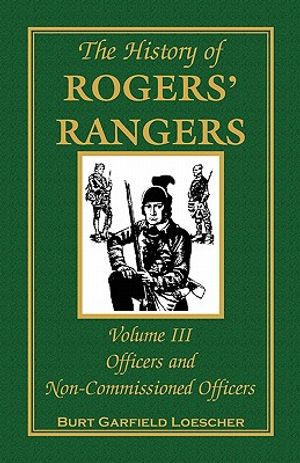 The History of Rogers' Rangers, Volume 3: Officers and Non-Commissioned Officers image number 0
