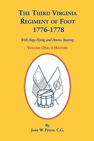 The Third Virginia Regiment of the Foot, 1776-1778, a History, Volume One. with Flags Flying and Drums Beating image number 0