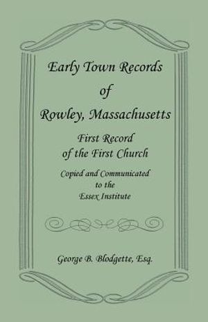Early Town Records of Rowley, Massachusetts. First Record of the First Church, Copied and Communicated to the Essex Institute image number 0