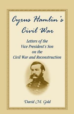 Cyrus Hamlin's Civil War: Letters of the Vice President's Son on the Civil War and Reconstruction image number 0