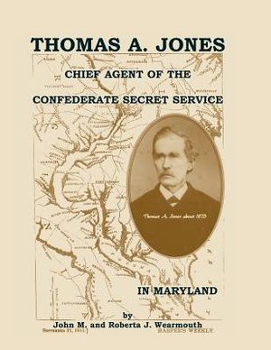 Thomas A. Jones: Chief Agent of the Confederate Secret Service in Maryland image number 0