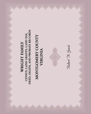 Wright Family Census, Land Grants, Land Tax, Deed, Death, and Probate Records, Montgomery County, Virginia image number 0