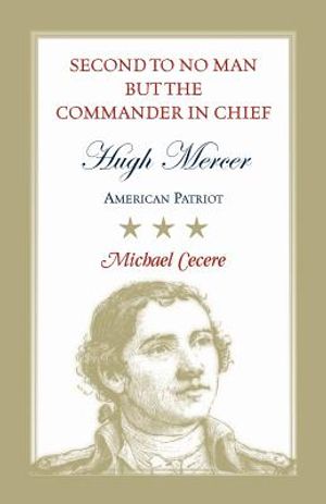 Second to No Man but the Commander in Chief, Hugh Mercer: American Patriot image number 0