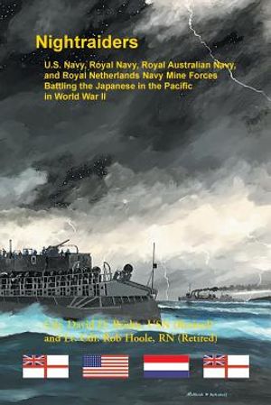 Night Raiders: U.S. Navy, Royal Navy, Royal Australian Navy, and Royal Netherlands Navy Mine Forces Battling the Japanese in the Paci image number 0