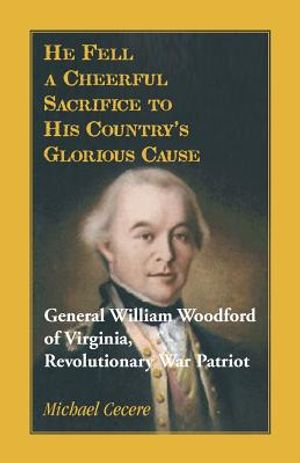 He Fell a Cheerful Sacrifice to His Country's Glorious Cause. General William Woodford of Virginia, Revolutionary War Patriot image number 0