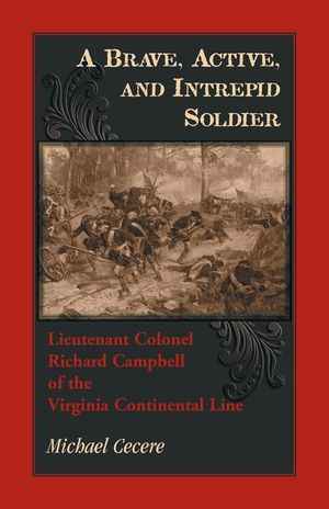 A Brave, Active, and Intrepid Soldier. Lieutenant Colonel Richard Campbell of the Virginia Continental Line image number 0