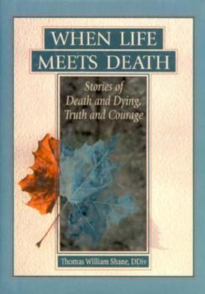 When Life Meets Death: Stories of Death and Dying, Truth and Courage image number 0