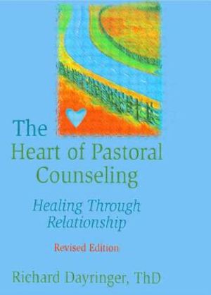 The Heart of Pastoral Counseling: Healing Through Relationship, Revised Edition image number 0