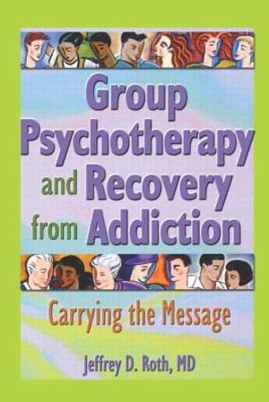 Group Psychotherapy and Recovery from Addiction: Carrying the Message image number 0
