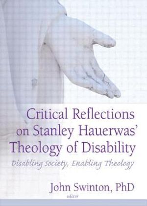 Critical Reflections on Stanley Hauerwas' Theology of Disability: Disabling Society, Enabling Theology image number 0