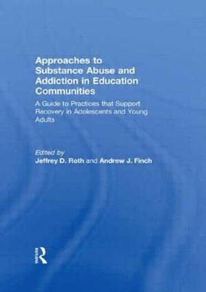 Approaches to Substance Abuse and Addiction in Education Communities: A Guide to Practices That Support Recovery in Adolescents and Young Adults image number 0