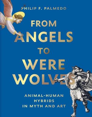 From Angels to Werewolves: Human-Animal Hybrids in Art and Myth image number 0