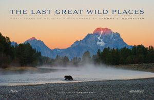 The Last Great Wild Places: Forty Years of Wildlife Photography by Thomas D. Mangelsen image number 0