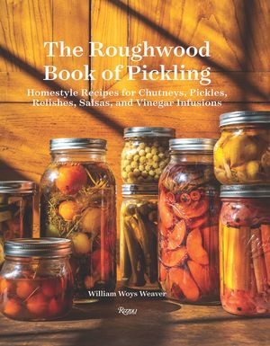 The Roughwood Book of Pickling: Homestyle Recipes for Chutneys, Pickles, Relishes, Salsas and Vinegar Infusions image number 0