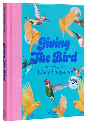 Giving the Bird: Bird Stories by Ashley Longshore image number 0