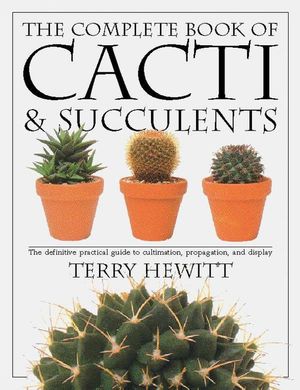 The Complete Book of Cacti & Succulents: The Definitive Practical Guide to Culmination, Propagation, and Display image number 0