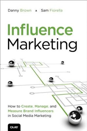Influence Marketing: How to Create, Manage, and Measure Brand Influencers in Social Media Marketing image number 0