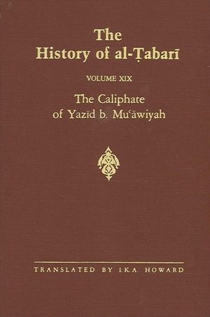 The History of Al-Tabari Vol. 19: The Caliphate of Yazid B. Mu'awiyah A.D. 680-683/A.H. 60-64 image number 0