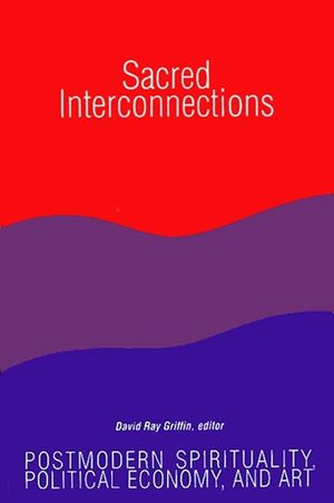 Sacred Interconnections: Postmodern Spirituality, Political Economy, and Art image number 0