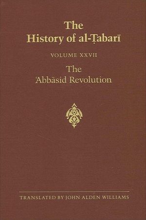The History of Al-Tabari Vol. 27: The 'abbasid Revolution A.D. 743-750/A.H. 126-132 image number 0