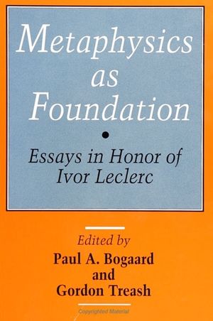 Metaphysics as Foundation: Essays in Honor of Ivor Leclerc image number 0