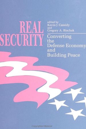 Real Security: Converting the Defense Economy and Building Peace image number 0