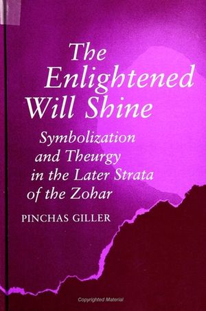 The Enlightened Will Shine: Symbolization and Theurgy in the Later Strata of the Zohar image number 0