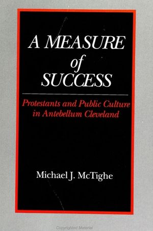 A Measure of Success: Protestants and Public Culture in Antebellum Cleveland image number 0