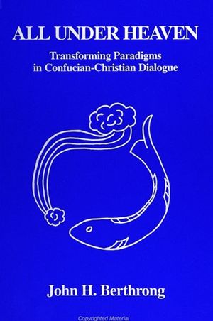 All Under Heaven: Transforming Paradigms in Confucian-Christian Dialogue image number 0
