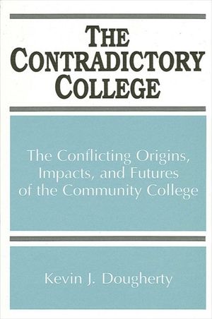 The Contradictory College: The Conflicting Origins, Impacts, and Futures of the Community College image number 0