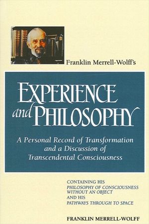Franklin Merrell-Wolff's Experience and Philosophy: A Personal Record of Transformation and a Discussion of Transcendental Consciousness: Containing H image number 0